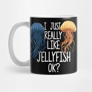 I Just Really Like Jellyfish OK? Mug